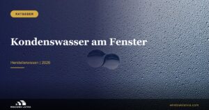 Kondenswasser am Fenster: Ursachen und was wirklich hilft