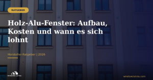Holz-Alu-Fenster: Aufbau, Kosten und wann es sich lohnt