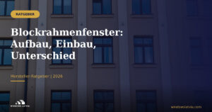 Blockrahmenfenster: Aufbau, Einbau, Unterschied