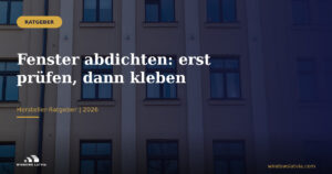 Fenster abdichten: erst prüfen, dann handeln