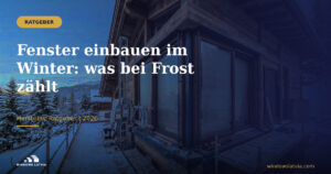 Fenster einbauen im Winter: was bei Frost zählt