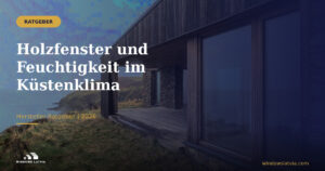 Holzfenster und Feuchtigkeit im Küstenklima