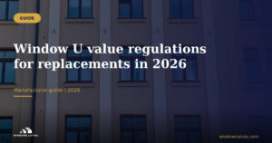 Window U value regulations for replacements in 2026