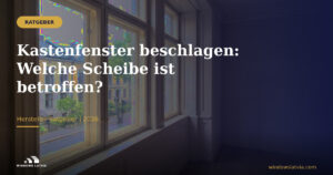 Kastenfenster beschlagen: Welche Scheibe ist betroffen?